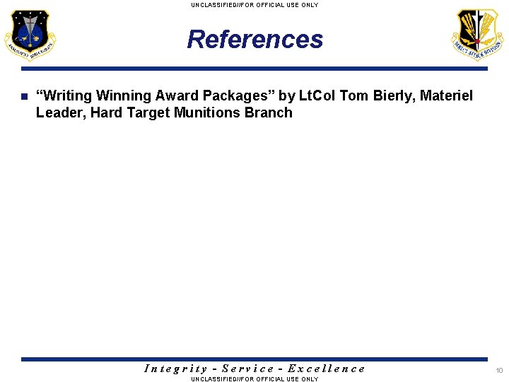 UNCLASSIFIED//FOR OFFICIAL USE ONLY References n “Writing Winning Award Packages” by Lt. Col Tom