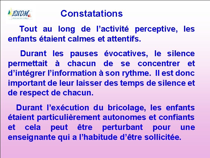 Constatations Tout au long de l’activité perceptive, les enfants étaient calmes et attentifs. Durant