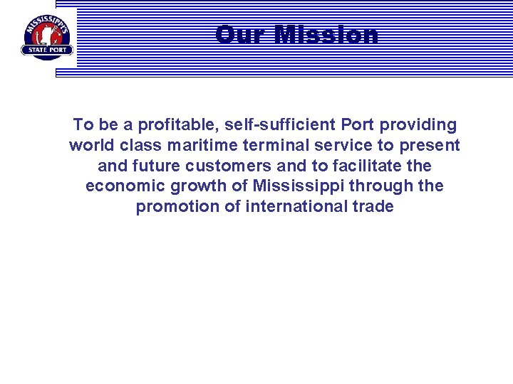 Our Mission To be a profitable, self-sufficient Port providing world class maritime terminal service