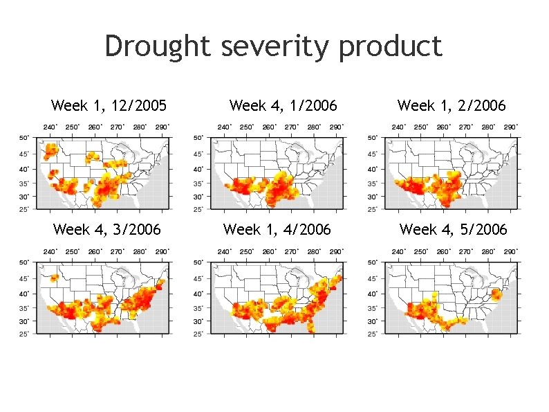 Drought severity product Week 1, 12/2005 Week 4, 3/2006 Week 4, 1/2006 Week 1,