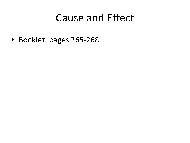 Cause and Effect • Booklet: pages 265 -268 