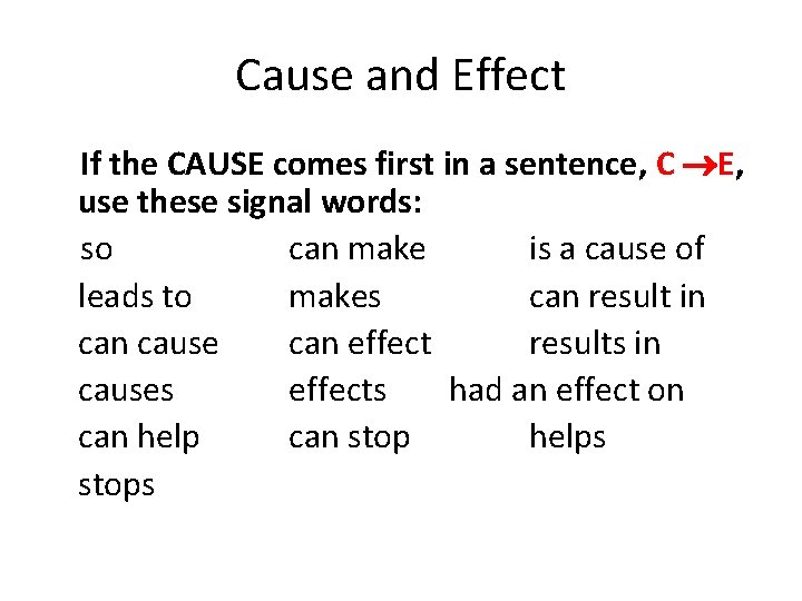 Cause and Effect If the CAUSE comes first in a sentence, C E, use