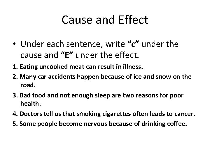 Cause and Effect • Under each sentence, write “c” under the cause and “E”