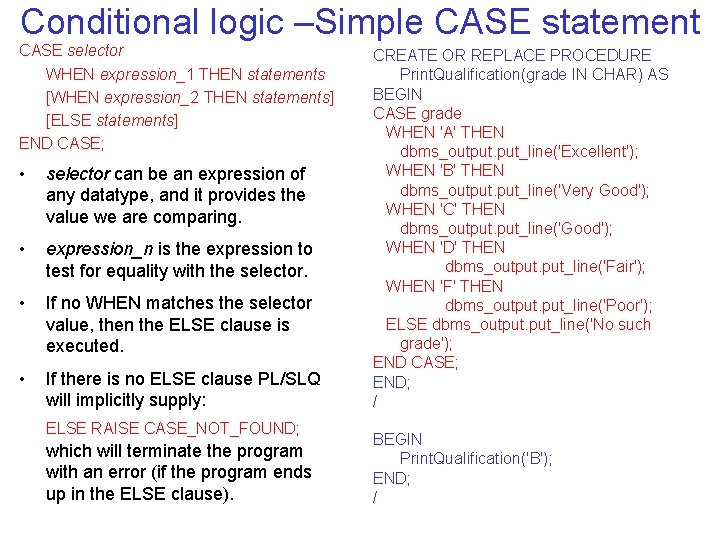 Conditional logic –Simple CASE statement CASE selector WHEN expression_1 THEN statements [WHEN expression_2 THEN