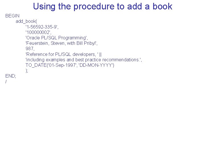 Using the procedure to add a book BEGIN add_book( '1 -56592 -335 -9', '100000002',