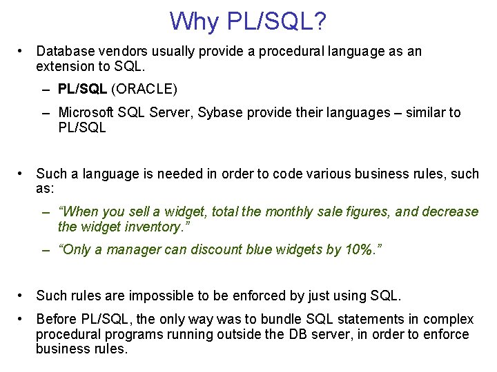 Why PL/SQL? • Database vendors usually provide a procedural language as an extension to