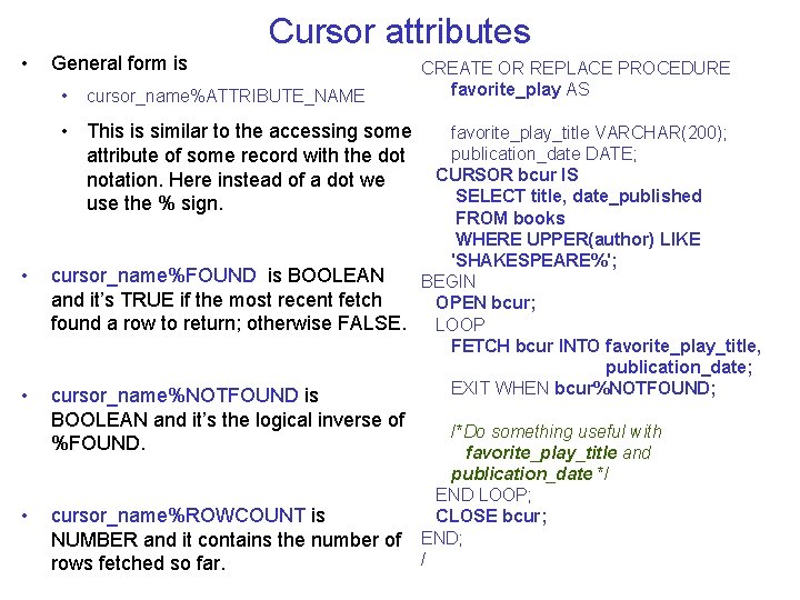 Cursor attributes • General form is • cursor_name%ATTRIBUTE_NAME CREATE OR REPLACE PROCEDURE favorite_play AS