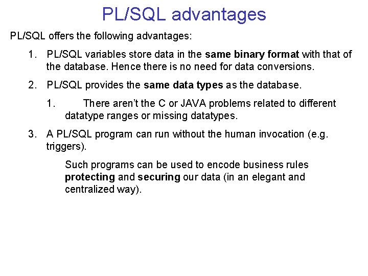 PL/SQL advantages PL/SQL offers the following advantages: 1. PL/SQL variables store data in the