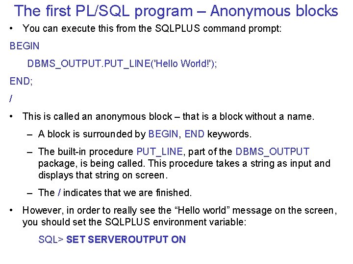 The first PL/SQL program – Anonymous blocks • You can execute this from the
