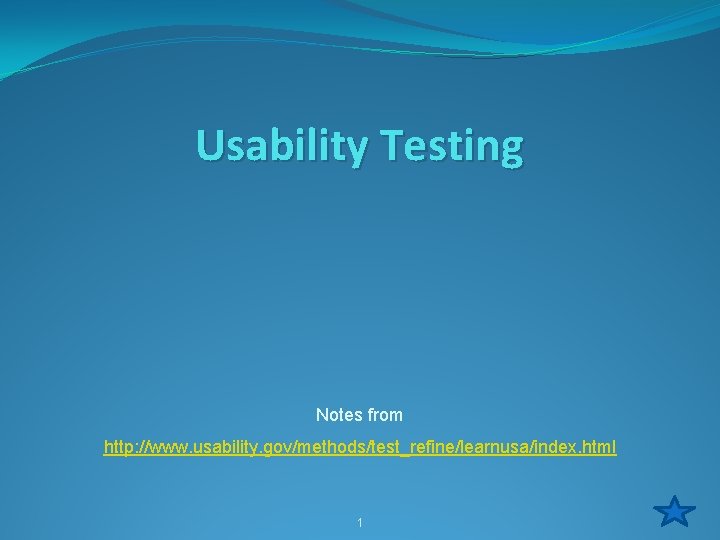 Usability Testing Notes from http: //www. usability. gov/methods/test_refine/learnusa/index. html 1 