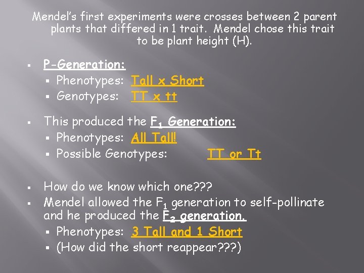 Mendel’s first experiments were crosses between 2 parent plants that differed in 1 trait.
