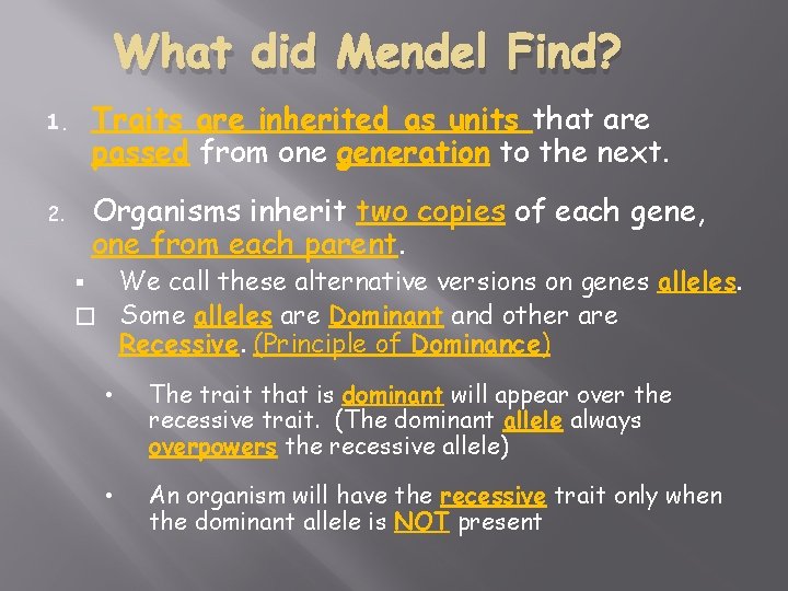 What did Mendel Find? Traits are inherited as units that are passed from one