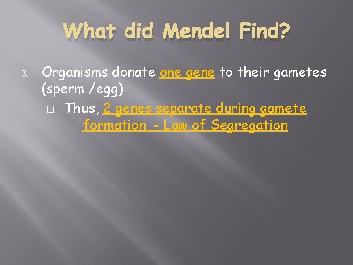 What did Mendel Find? 3. Organisms donate one gene to their gametes (sperm /egg)