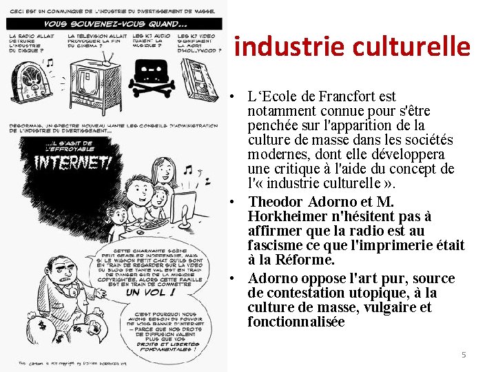 industrie culturelle • L‘Ecole de Francfort est notamment connue pour s'être penchée sur l'apparition