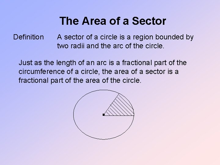 The Area of a Sector Definition A sector of a circle is a region