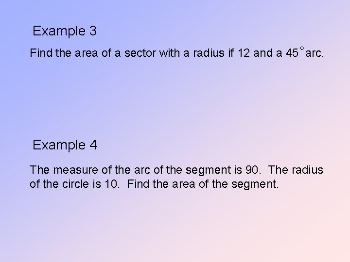 Example 3 Find the area of a sector with a radius if 12 and