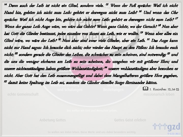 14 Denn auch der Leib ist nicht ein Glied, sondern viele. 15 Wenn der
