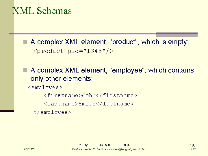 XML Schemas n A complex XML element, "product", which is empty: <product pid="1345"/> n