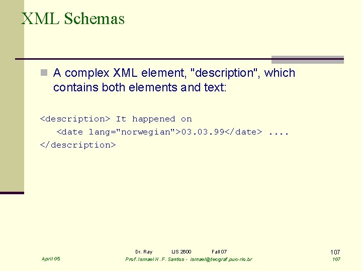XML Schemas n A complex XML element, "description", which contains both elements and text: