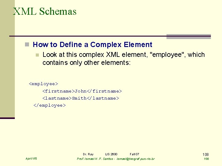 XML Schemas n How to Define a Complex Element n Look at this complex