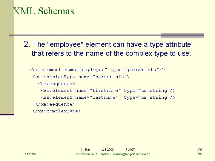 XML Schemas 2. The "employee" element can have a type attribute that refers to
