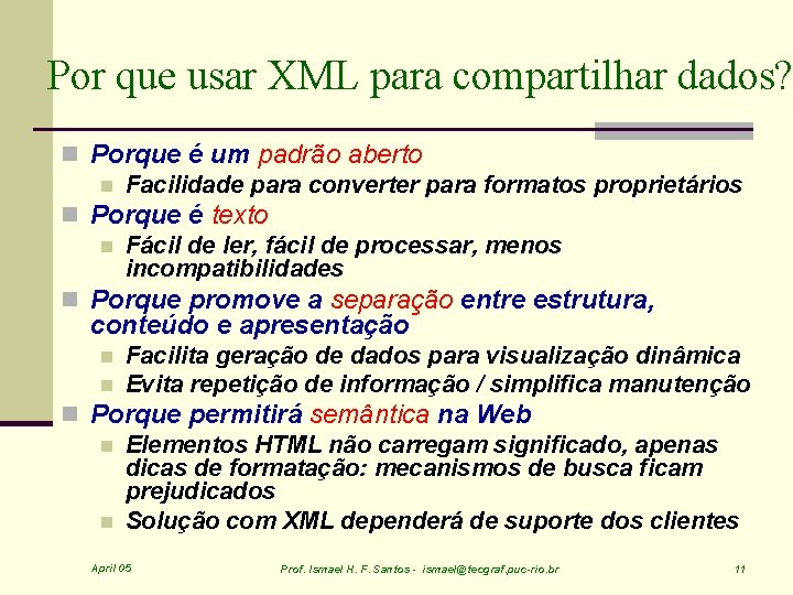 Por que usar XML para compartilhar dados? n Porque é um padrão aberto n