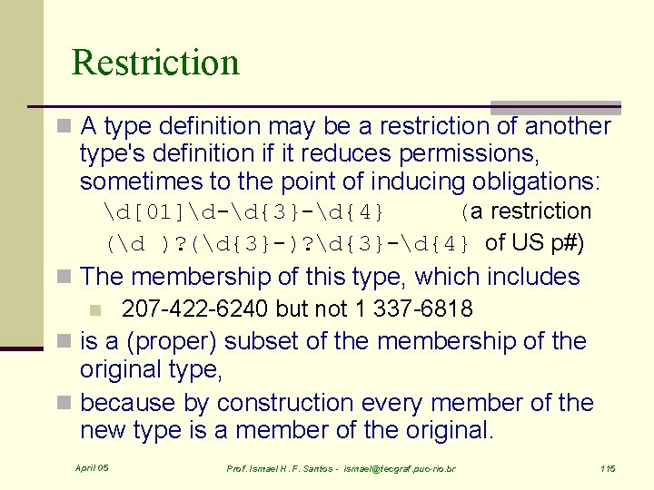 Restriction n A type definition may be a restriction of another type's definition if