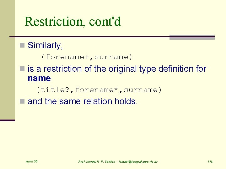 Restriction, cont'd n Similarly, (forename+, surname) n is a restriction of the original type