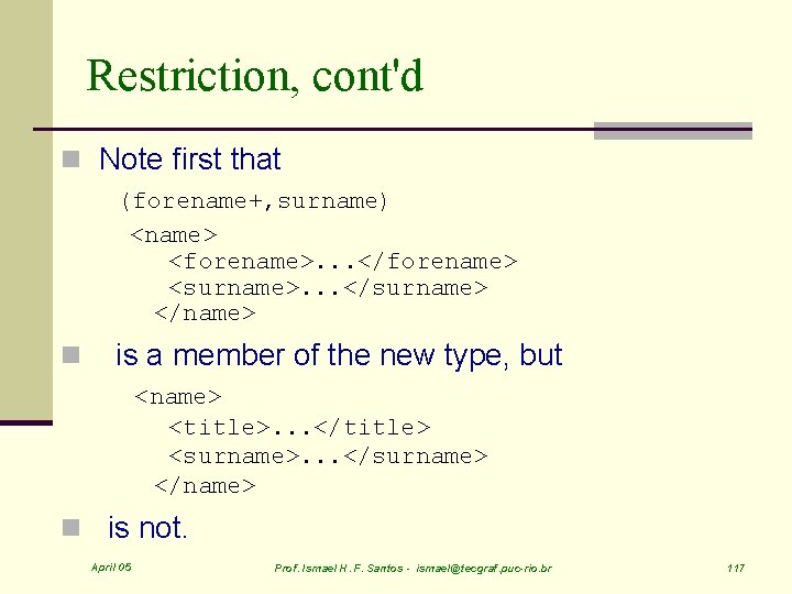 Restriction, cont'd n Note first that (forename+, surname) <name> <forename>. . . </forename> <surname>.