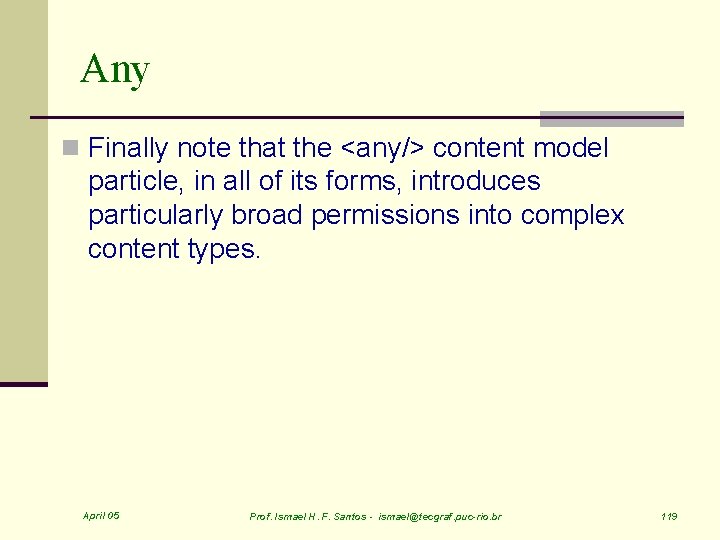 Any n Finally note that the <any/> content model particle, in all of its