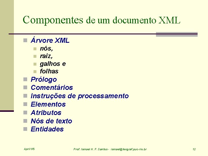 Componentes de um documento XML n Árvore XML n nós, n raiz, n galhos