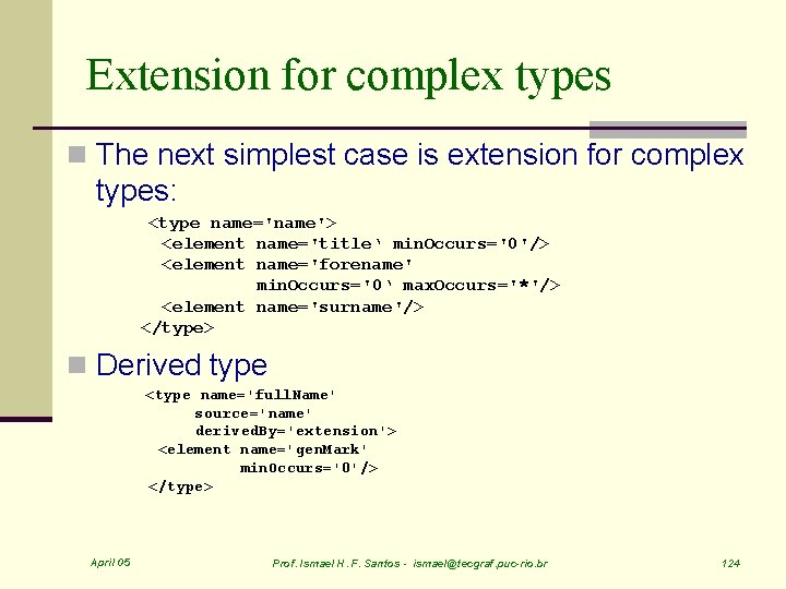 Extension for complex types n The next simplest case is extension for complex types: