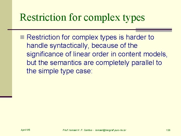 Restriction for complex types n Restriction for complex types is harder to handle syntactically,