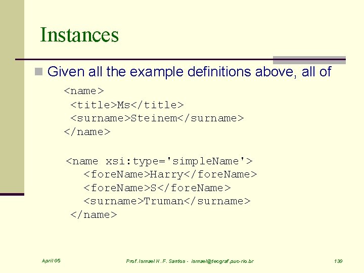 Instances n Given all the example definitions above, all of <name> <title>Ms</title> <surname>Steinem</surname> </name>