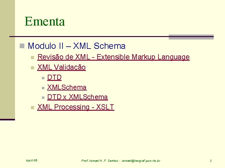 Ementa n Modulo II – XML Schema n n n April 05 Revisão de