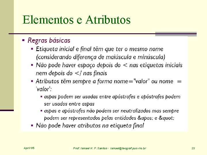 Elementos e Atributos April 05 Prof. Ismael H. F. Santos - ismael@tecgraf. puc-rio. br