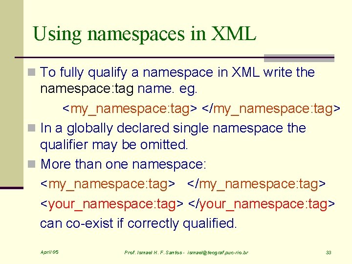 Using namespaces in XML n To fully qualify a namespace in XML write the