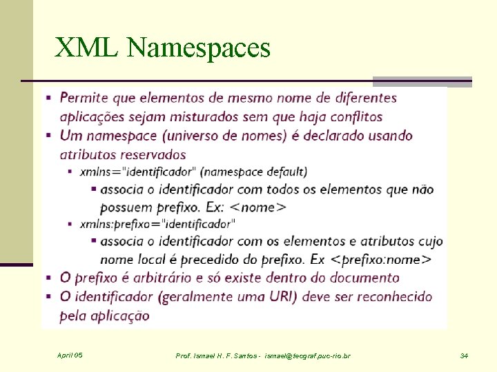 XML Namespaces April 05 Prof. Ismael H. F. Santos - ismael@tecgraf. puc-rio. br 34