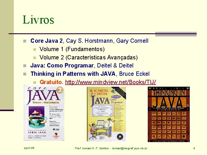 Livros n Core Java 2, Cay S. Horstmann, Gary Cornell Volume 1 (Fundamentos) n