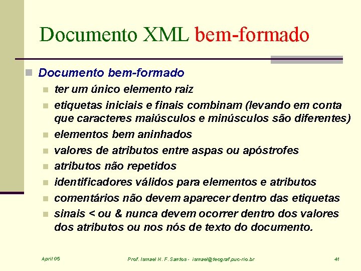 Documento XML bem-formado n Documento bem-formado n ter um único elemento raiz n etiquetas