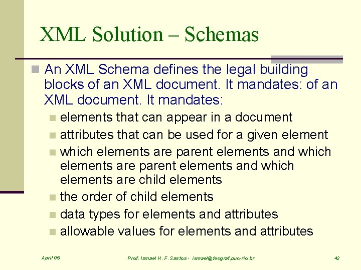 XML Solution – Schemas n An XML Schema defines the legal building blocks of