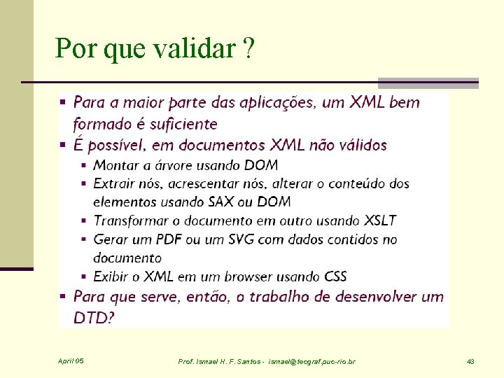 Por que validar ? April 05 Prof. Ismael H. F. Santos - ismael@tecgraf. puc-rio.