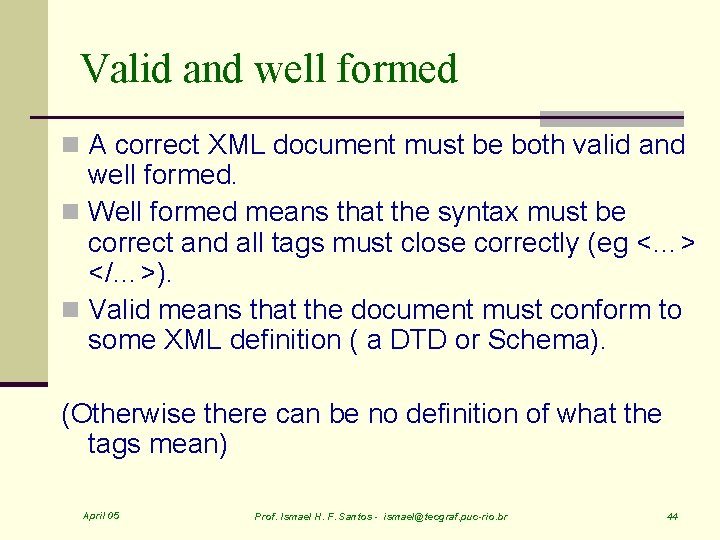 Valid and well formed n A correct XML document must be both valid and