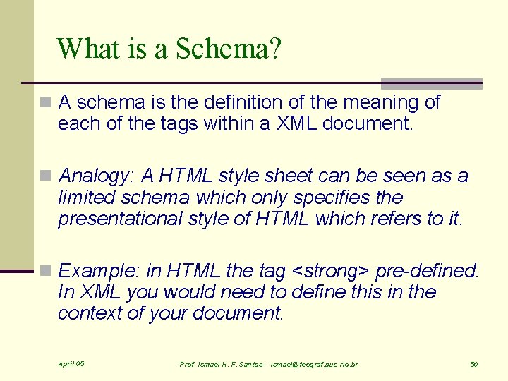 What is a Schema? n A schema is the definition of the meaning of