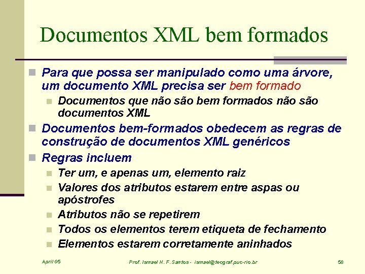 Documentos XML bem formados n Para que possa ser manipulado como uma árvore, um