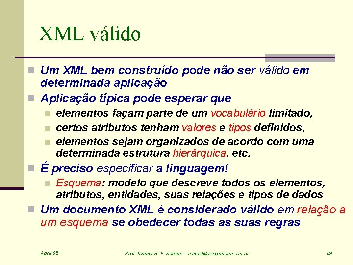XML válido n Um XML bem construído pode não ser válido em determinada aplicação