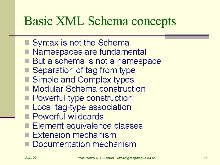 Basic XML Schema concepts n n n Syntax is not the Schema Namespaces are