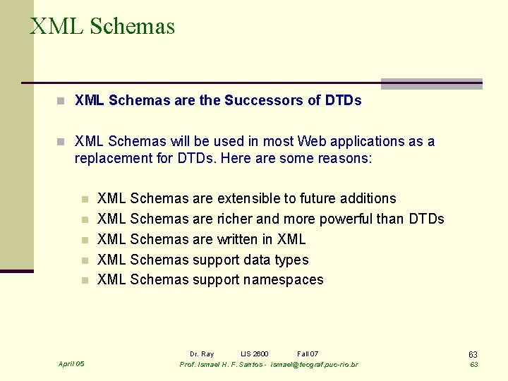 XML Schemas n XML Schemas are the Successors of DTDs n XML Schemas will