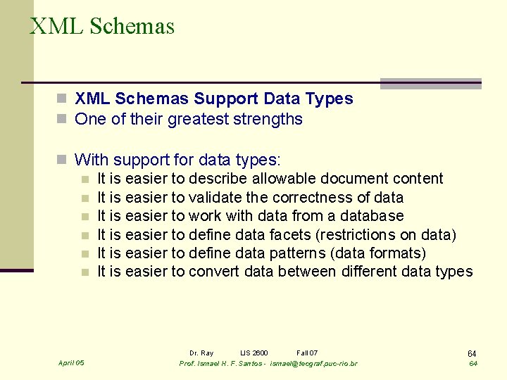 XML Schemas n XML Schemas Support Data Types n One of their greatest strengths