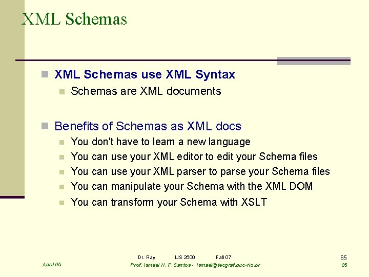 XML Schemas n XML Schemas use XML Syntax n Schemas are XML documents n